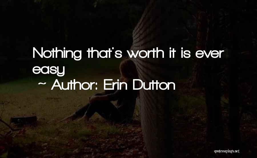 Nothing Ever Easy Quotes By Erin Dutton