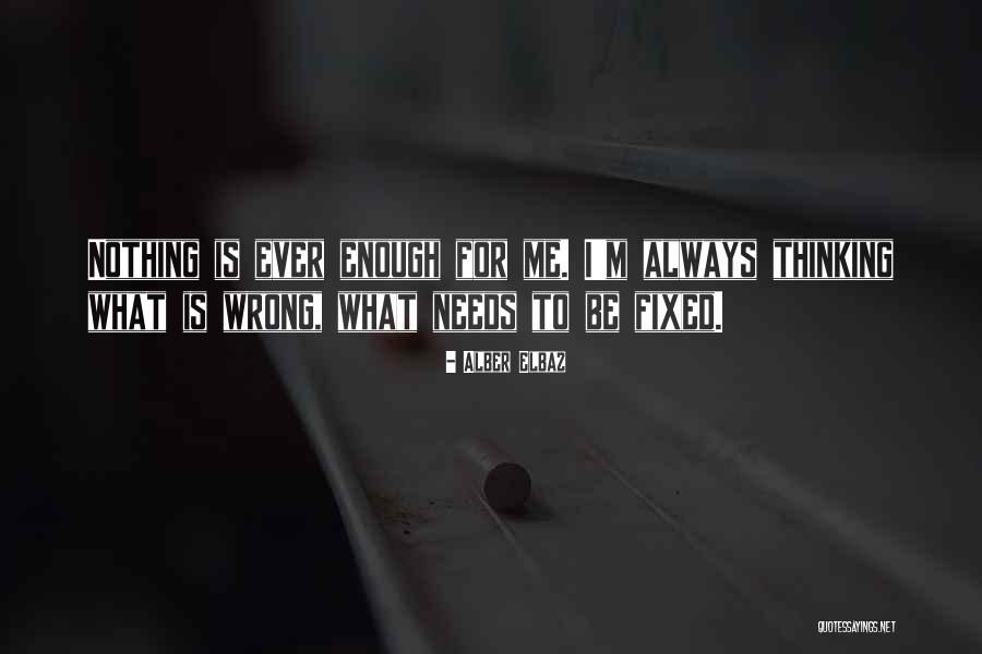 Nothing Ever Enough Quotes By Alber Elbaz Nothing Ever Enough Quotes By Alber Elbaz