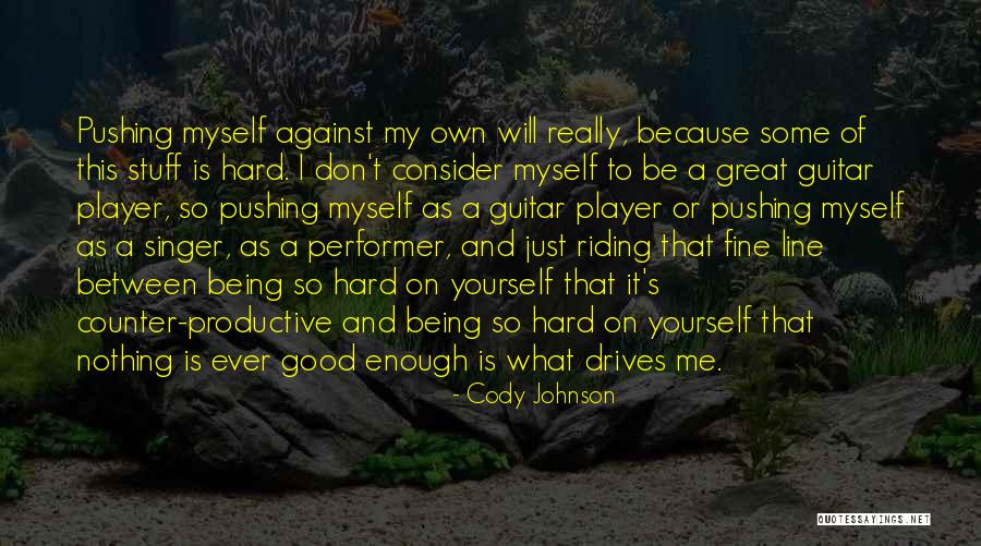 Nothing Ever Enough Quotes By Cody Johnson Nothing Ever Enough Quotes By Cody Johnson