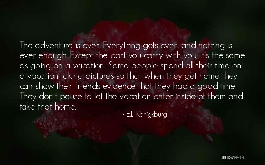 Nothing Ever Enough Quotes By E.L. Konigsburg Nothing Ever Enough Quotes By E.L. Konigsburg