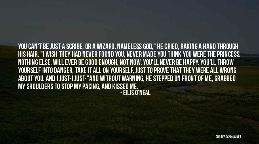 Nothing Ever Enough Quotes By Eilis O'Neal Nothing Ever Enough Quotes By Eilis O'Neal