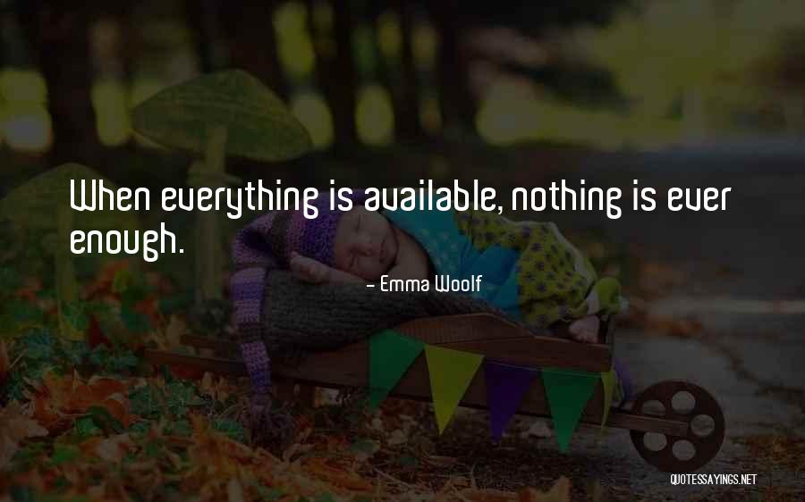 Nothing Ever Enough Quotes By Emma Woolf