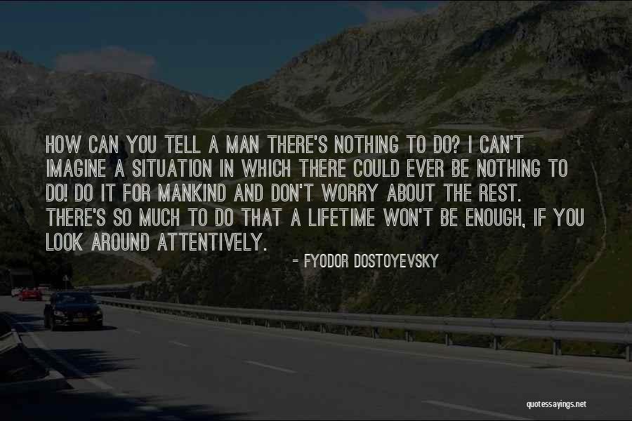 Nothing Ever Enough Quotes By Fyodor Dostoyevsky Nothing Ever Enough Quotes By Fyodor Dostoyevsky