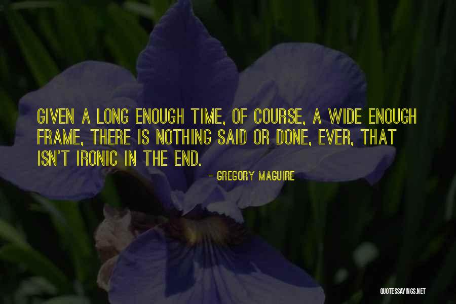 Nothing Ever Enough Quotes By Gregory Maguire Nothing Ever Enough Quotes By Gregory Maguire