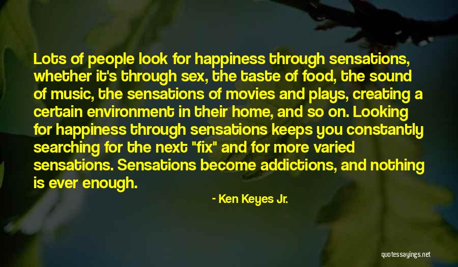 Nothing Ever Enough Quotes By Ken Keyes Jr. Nothing Ever Enough Quotes By Ken Keyes Jr.