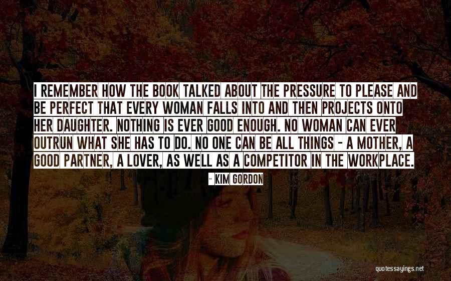 Nothing Ever Enough Quotes By Kim Gordon Nothing Ever Enough Quotes By Kim Gordon