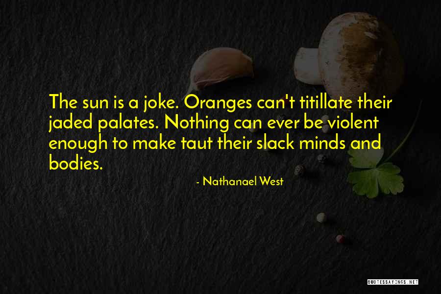 Nothing Ever Enough Quotes By Nathanael West Nothing Ever Enough Quotes By Nathanael West