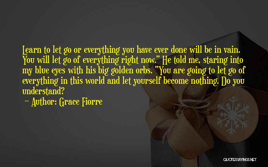 Nothing Ever Going Right Quotes By Grace Fiorre