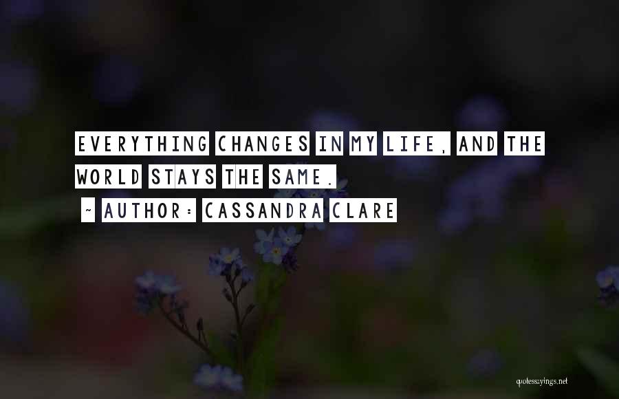 Nothing Ever Stays The Same Quotes By Cassandra Clare