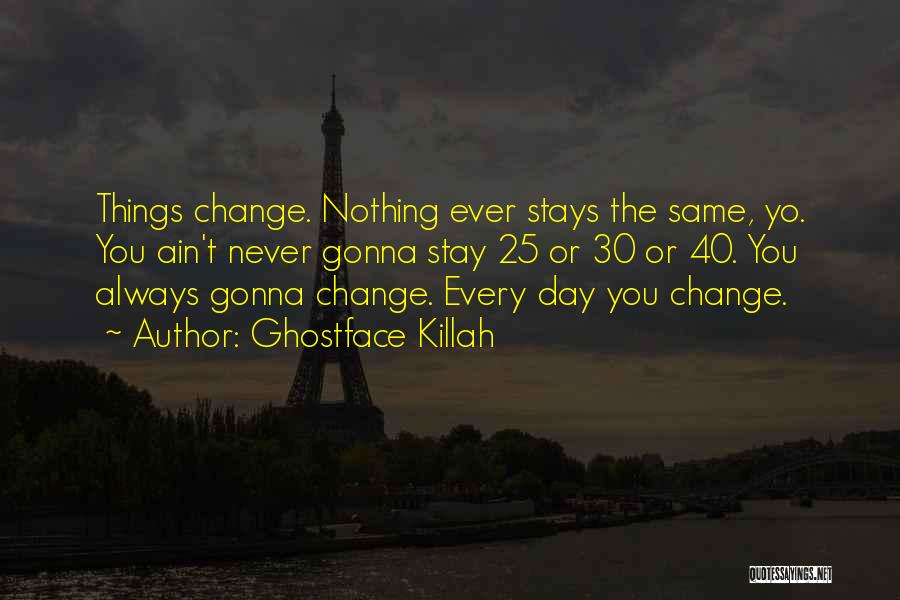 Nothing Ever Stays The Same Quotes By Ghostface Killah