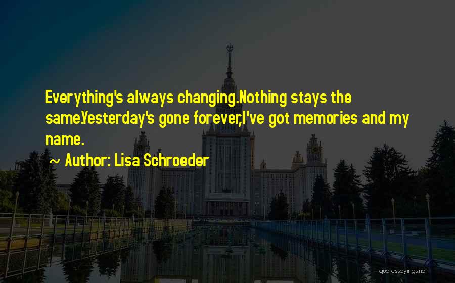 Nothing Ever Stays The Same Quotes By Lisa Schroeder