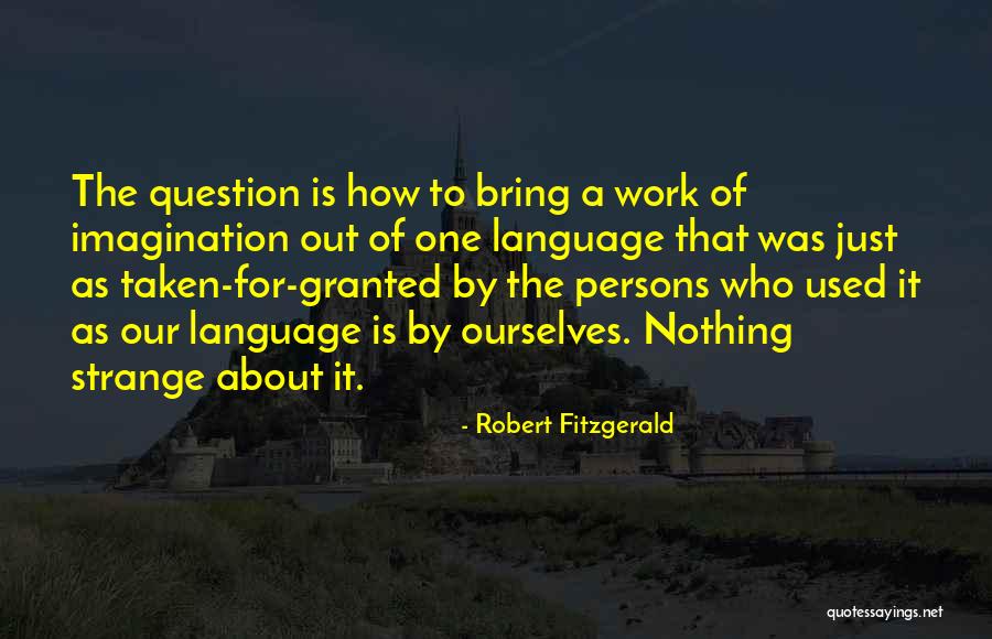 Nothing For Granted Quotes By Robert Fitzgerald Nothing For Granted Quotes By Robert Fitzgerald