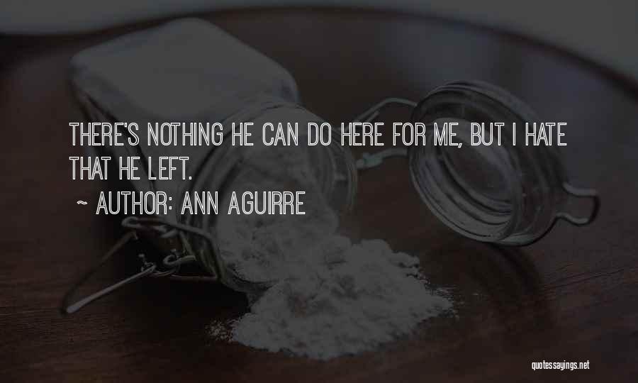 Nothing For Me Here Quotes By Ann Aguirre