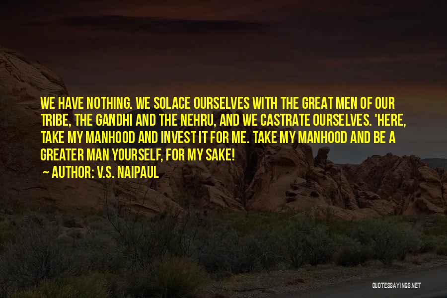 Nothing For Me Here Quotes By V.S. Naipaul