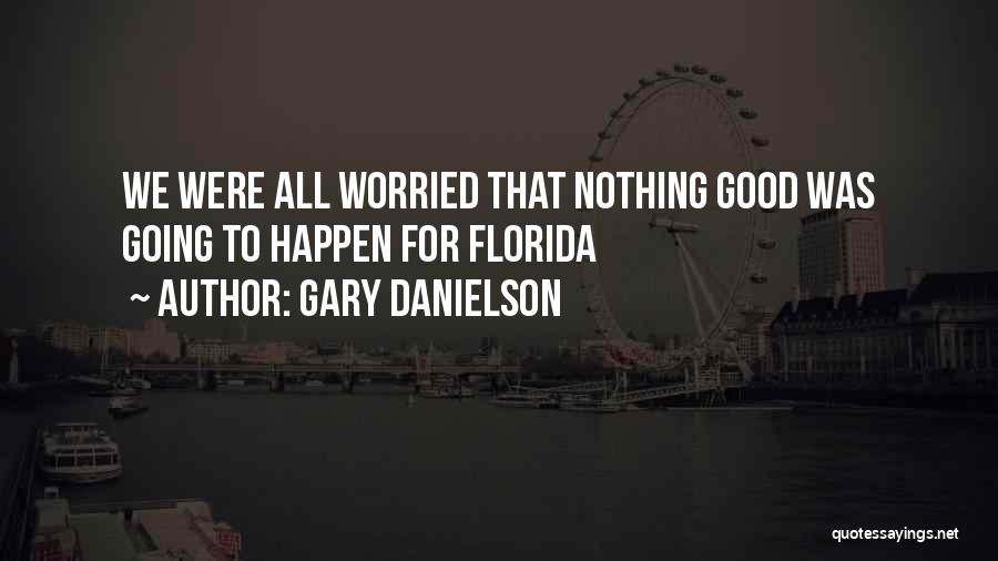 Nothing Going Good Quotes By Gary Danielson