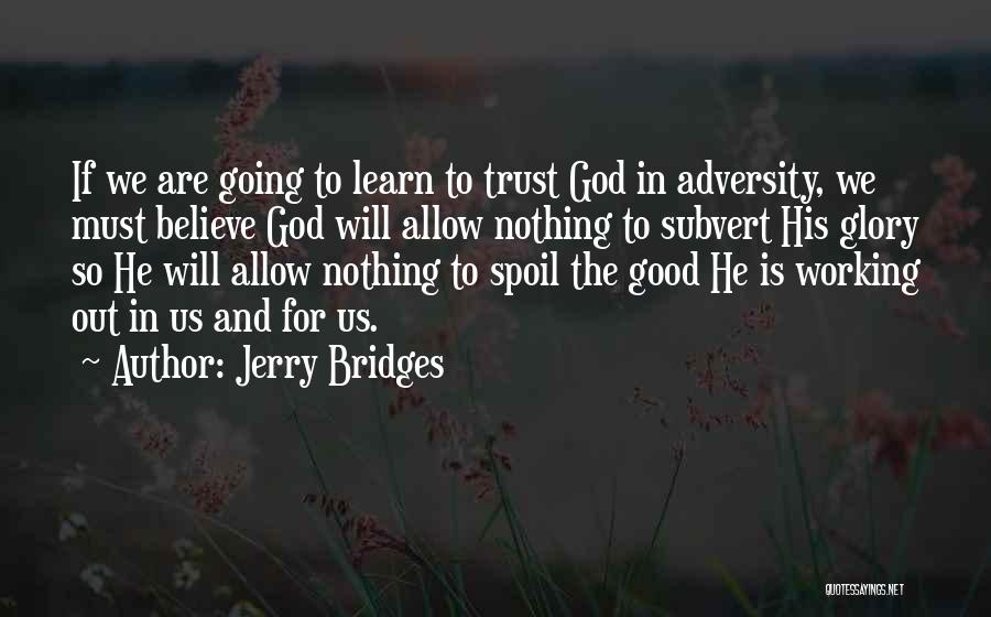 Nothing Going Good Quotes By Jerry Bridges