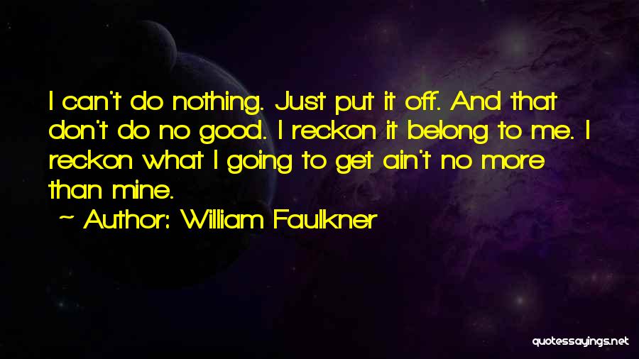 Nothing Going Good Quotes By William Faulkner