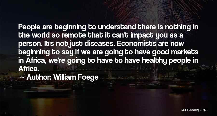 Nothing Going Good Quotes By William Foege
