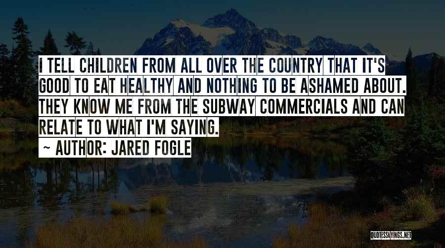 Nothing Good About Me Quotes By Jared Fogle