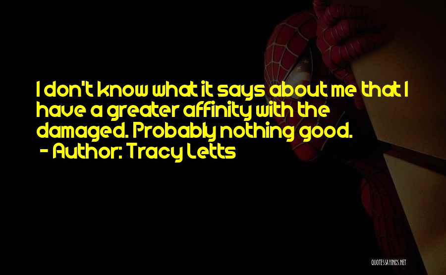 Nothing Good About Me Quotes By Tracy Letts