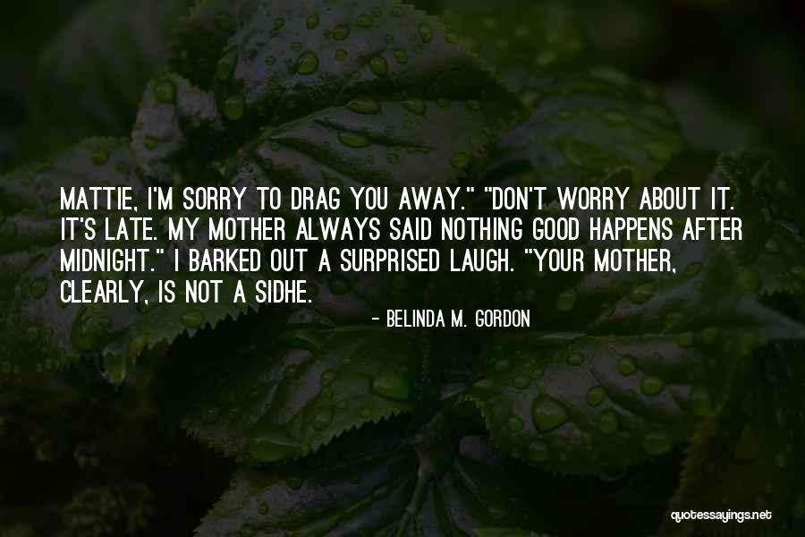 Nothing Good After Midnight Quotes By Belinda M. Gordon Nothing Good After Midnight Quotes By Belinda M. Gordon