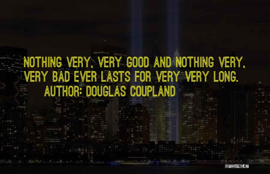 Nothing Good Ever Lasts Quotes By Douglas Coupland