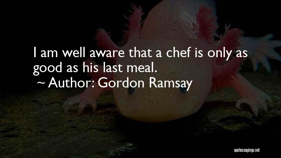 Nothing Good Ever Lasts Quotes By Gordon Ramsay