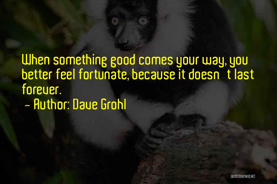 Nothing Good Lasts Quotes By Dave Grohl