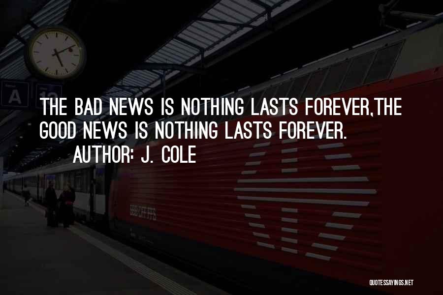 Nothing Good Lasts Quotes By J. Cole