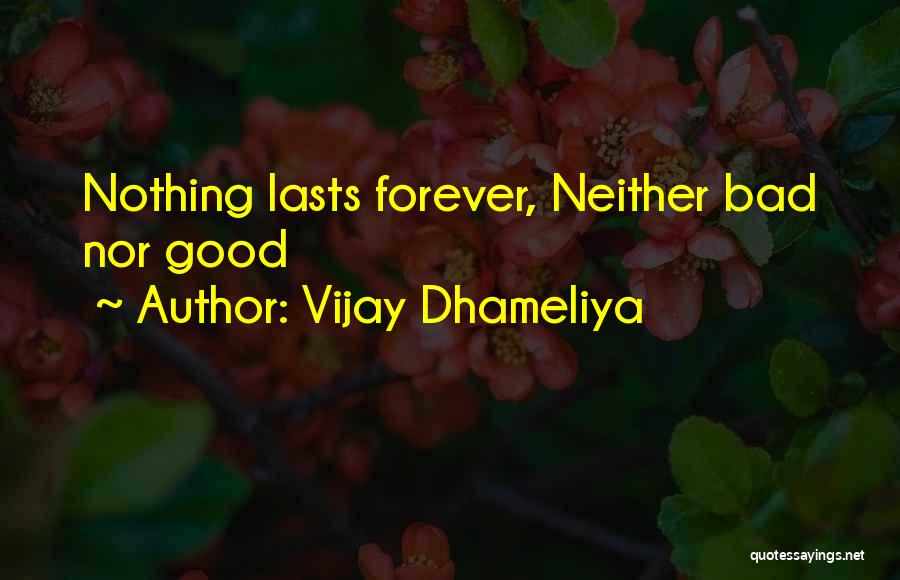 Nothing Good Lasts Quotes By Vijay Dhameliya