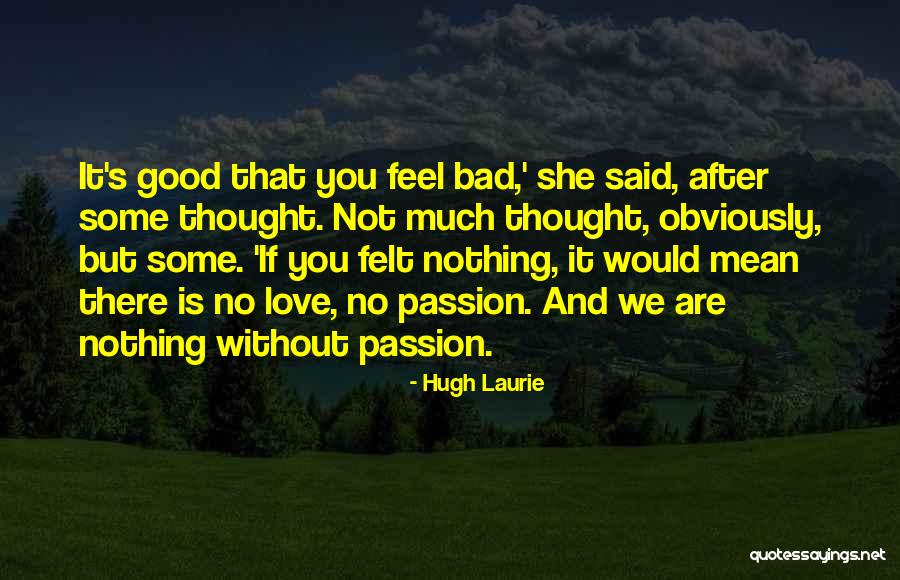 Nothing Good Without You Quotes By Hugh Laurie Nothing Good Without You Quotes By Hugh Laurie