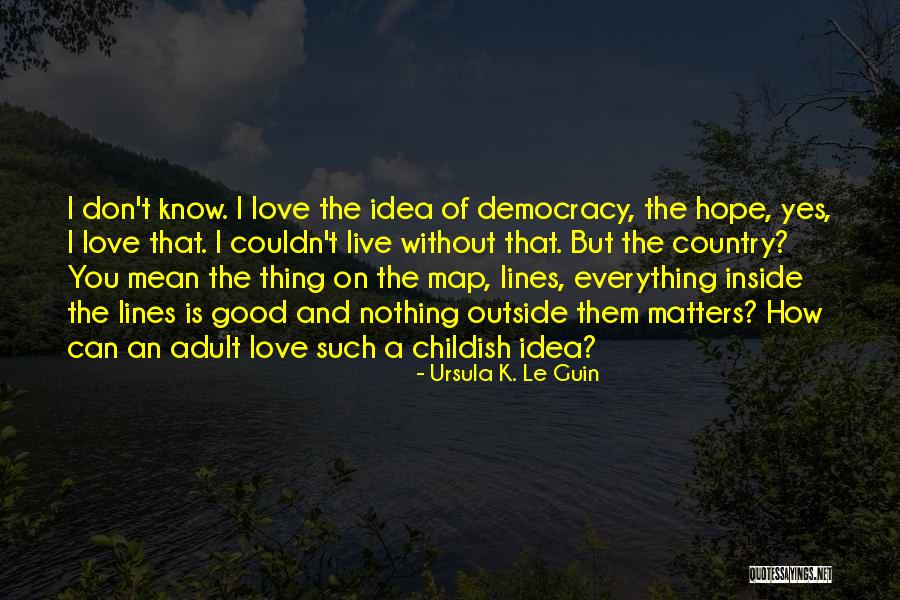 Nothing Good Without You Quotes By Ursula K. Le Guin Nothing Good Without You Quotes By Ursula K. Le Guin