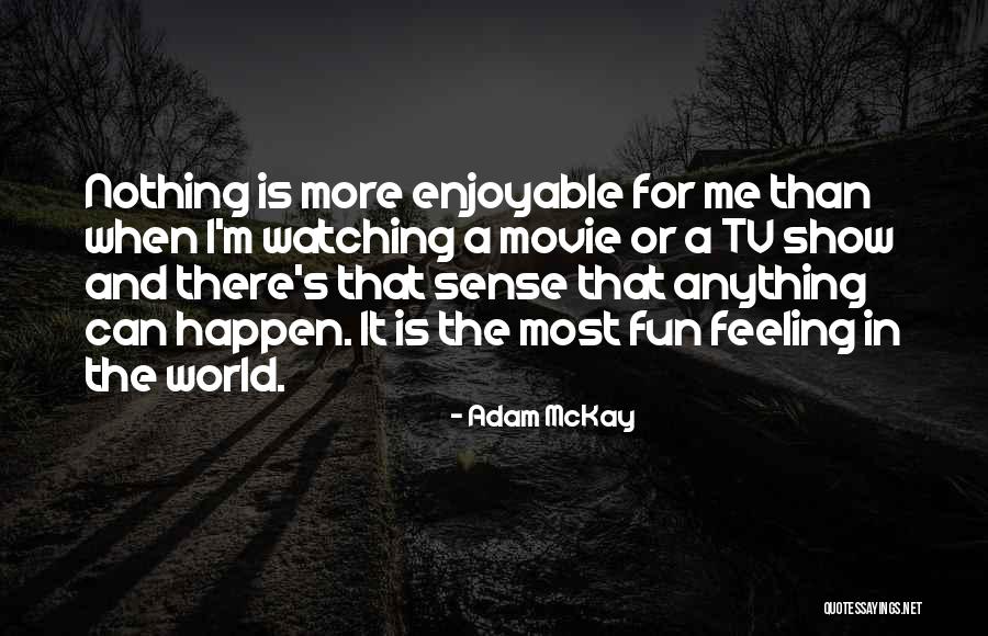 Nothing Happen Quotes By Adam McKay Nothing Happen Quotes By Adam McKay