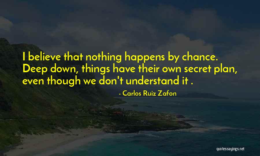 Nothing Happens By Chance Quotes By Carlos Ruiz Zafon Nothing Happens By Chance Quotes By Carlos Ruiz Zafon