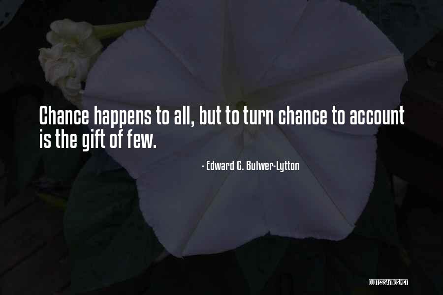 Nothing Happens By Chance Quotes By Edward G. Bulwer-Lytton