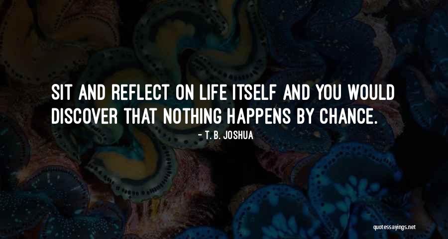 Nothing Happens By Chance Quotes By T. B. Joshua Nothing Happens By Chance Quotes By T. B. Joshua