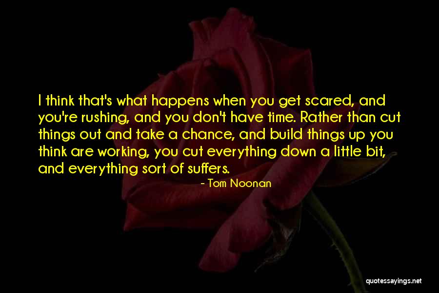 Nothing Happens By Chance Quotes By Tom Noonan Nothing Happens By Chance Quotes By Tom Noonan
