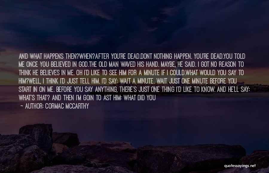 Nothing Happens For A Reason Quotes By Cormac McCarthy