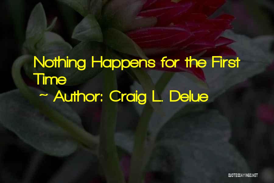 Nothing Happens For Nothing Quotes By Craig L. Delue