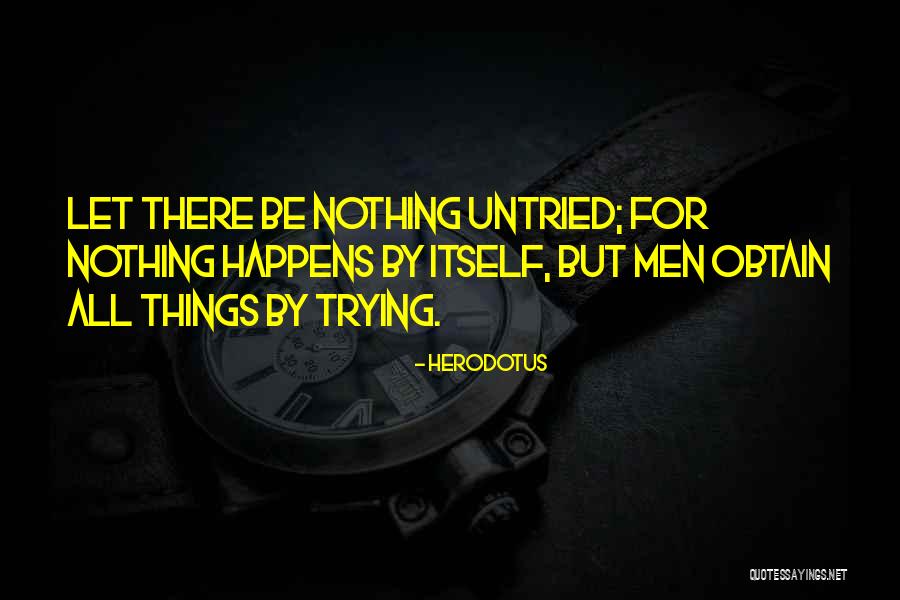 Nothing Happens For Nothing Quotes By Herodotus Nothing Happens For Nothing Quotes By Herodotus