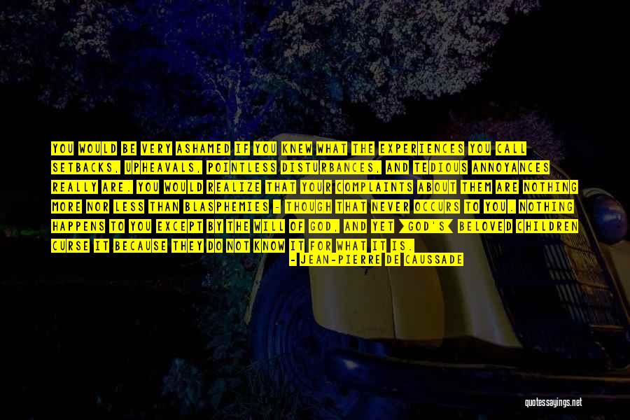 Nothing Happens For Nothing Quotes By Jean-Pierre De Caussade Nothing Happens For Nothing Quotes By Jean-Pierre De Caussade