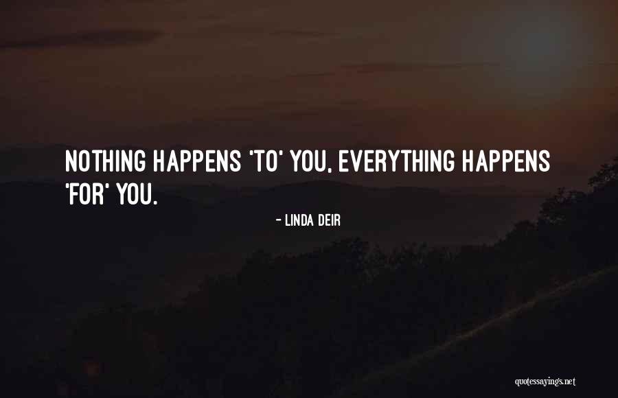 Nothing Happens For Nothing Quotes By Linda Deir Nothing Happens For Nothing Quotes By Linda Deir