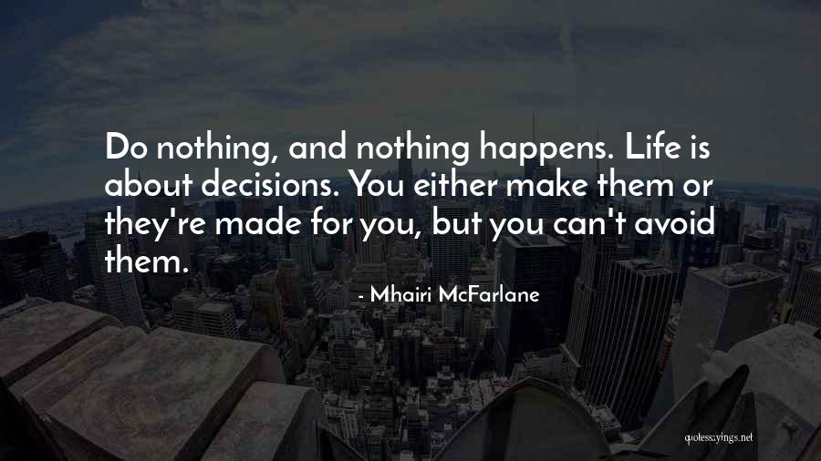 Nothing Happens For Nothing Quotes By Mhairi McFarlane