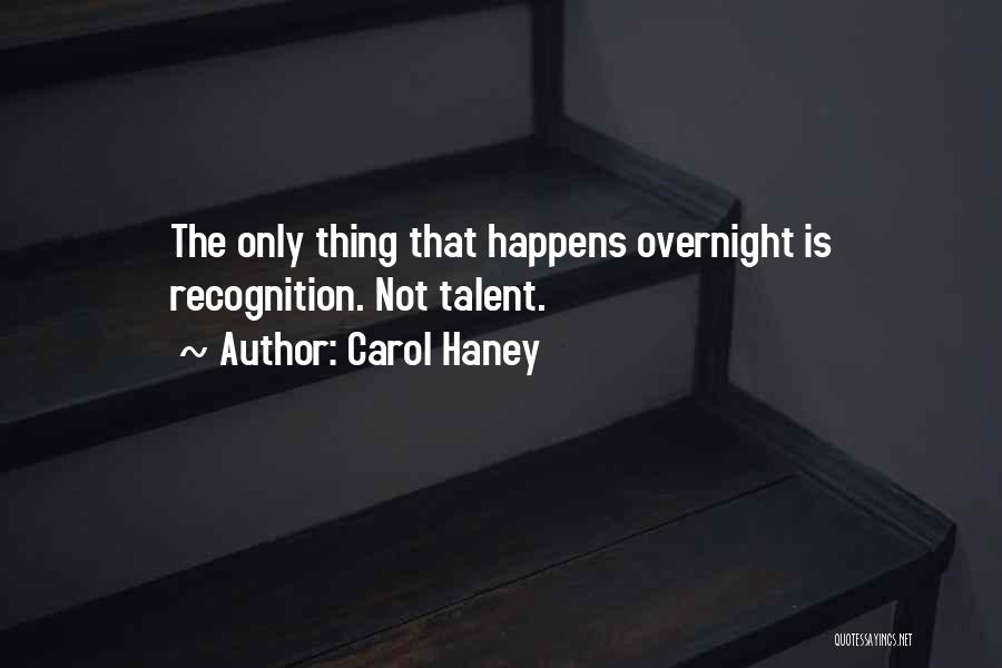 Nothing Happens Overnight Quotes By Carol Haney