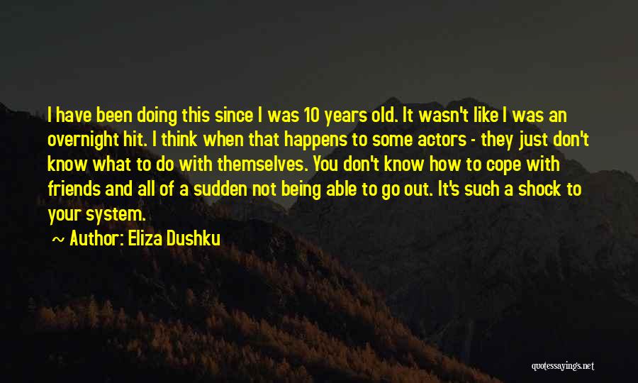Nothing Happens Overnight Quotes By Eliza Dushku