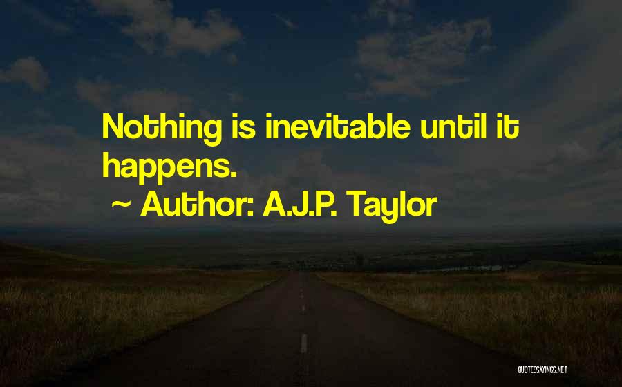 Nothing Happens Quotes By A.J.P. Taylor