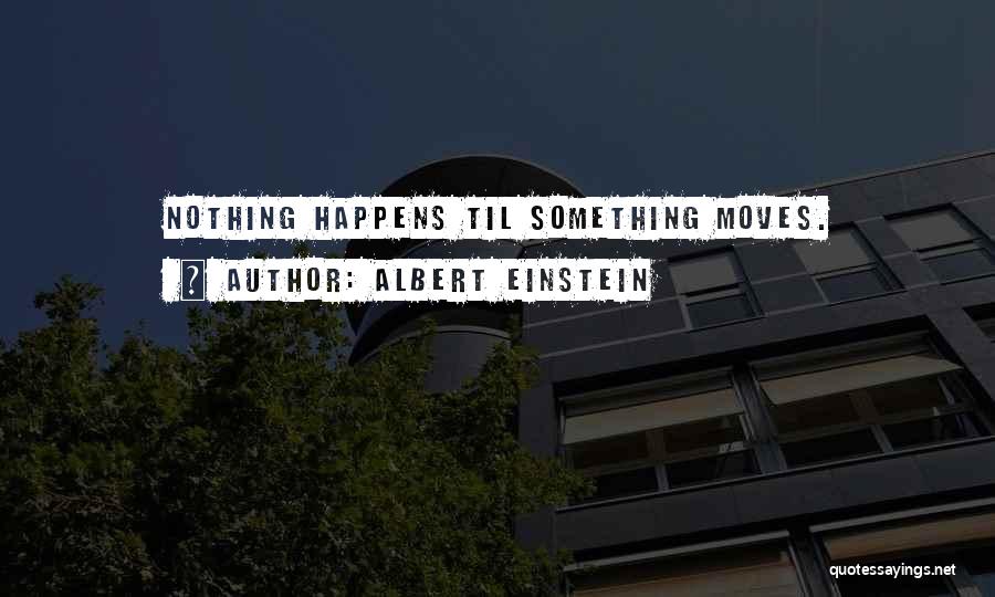 Nothing Happens Quotes By Albert Einstein