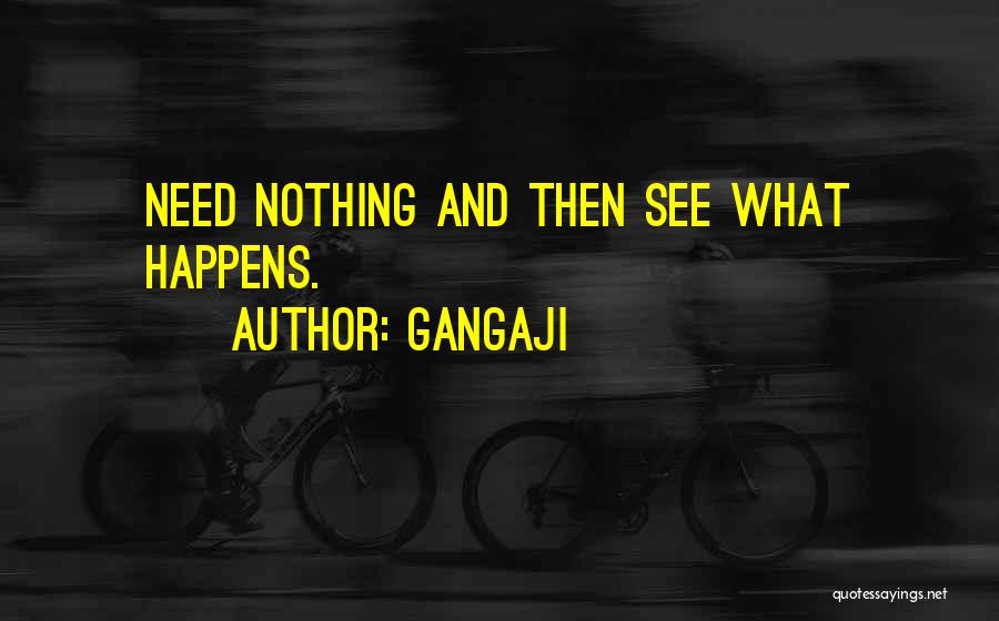 Nothing Happens Quotes By Gangaji