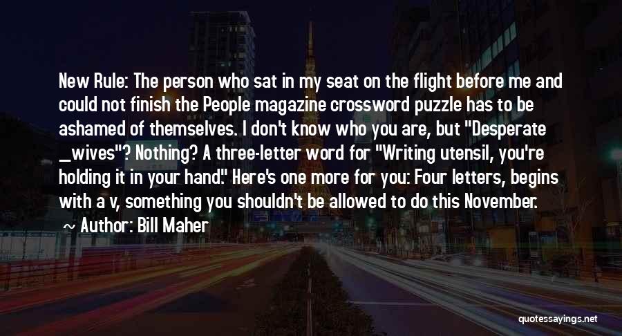 Nothing Here For Me Quotes By Bill Maher