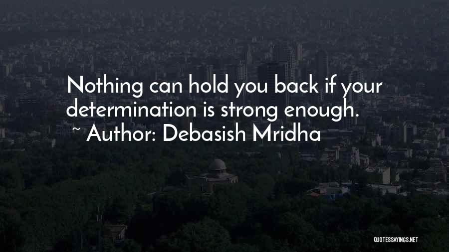 Nothing Hold You Back Quotes By Debasish Mridha